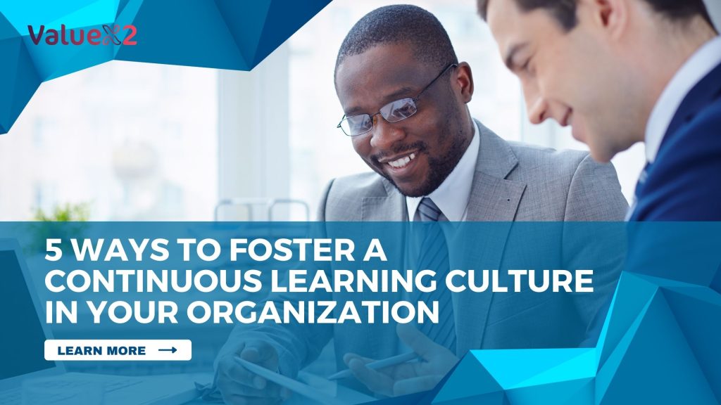 5 Ways to Foster a Continuous Learning Culture in Your Organization