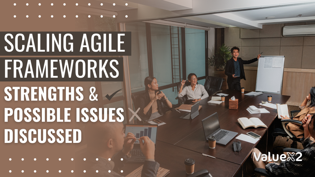 Scaling Agile Frameworks: Strengths and Possible Issues Discussed