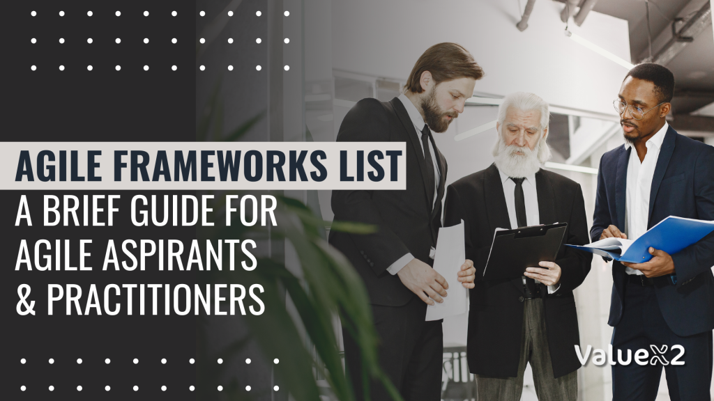 Agile Frameworks List A Brief Guide For Agile Aspirants and Practitioners