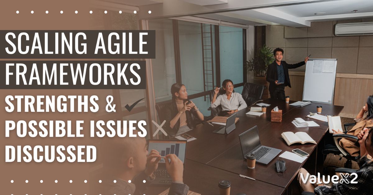 Scaling Agile Frameworks: Strengths and Possible Issues Discussed