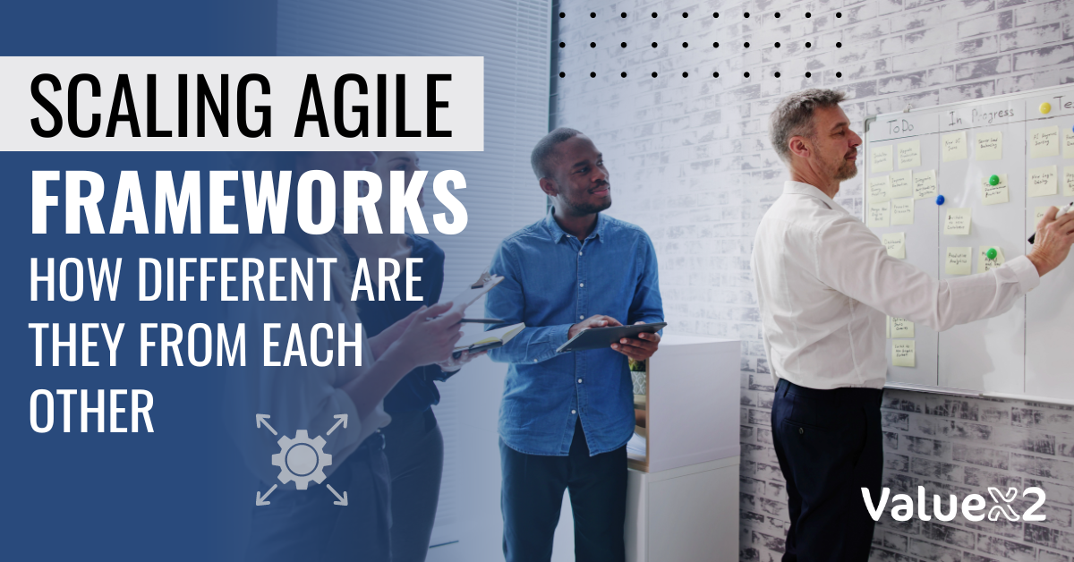 Scaling Agile Frameworks How different are they?