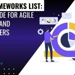 Agile Frameworks List: A Brief Guide For Agile Aspirants and Practitioners