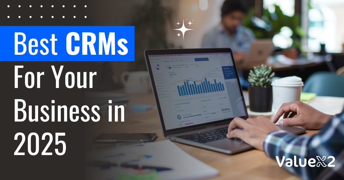 Best CRMs For Your Business in 2025