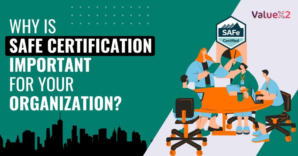 Why is SAFe Certification Important For Your Organization