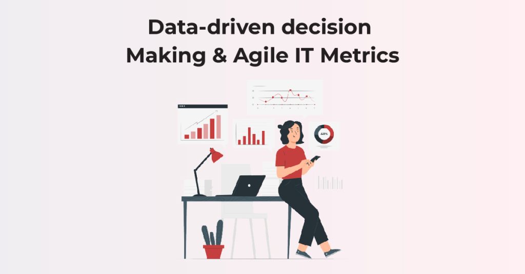 Data-driven decision-making and Agile IT Metrics