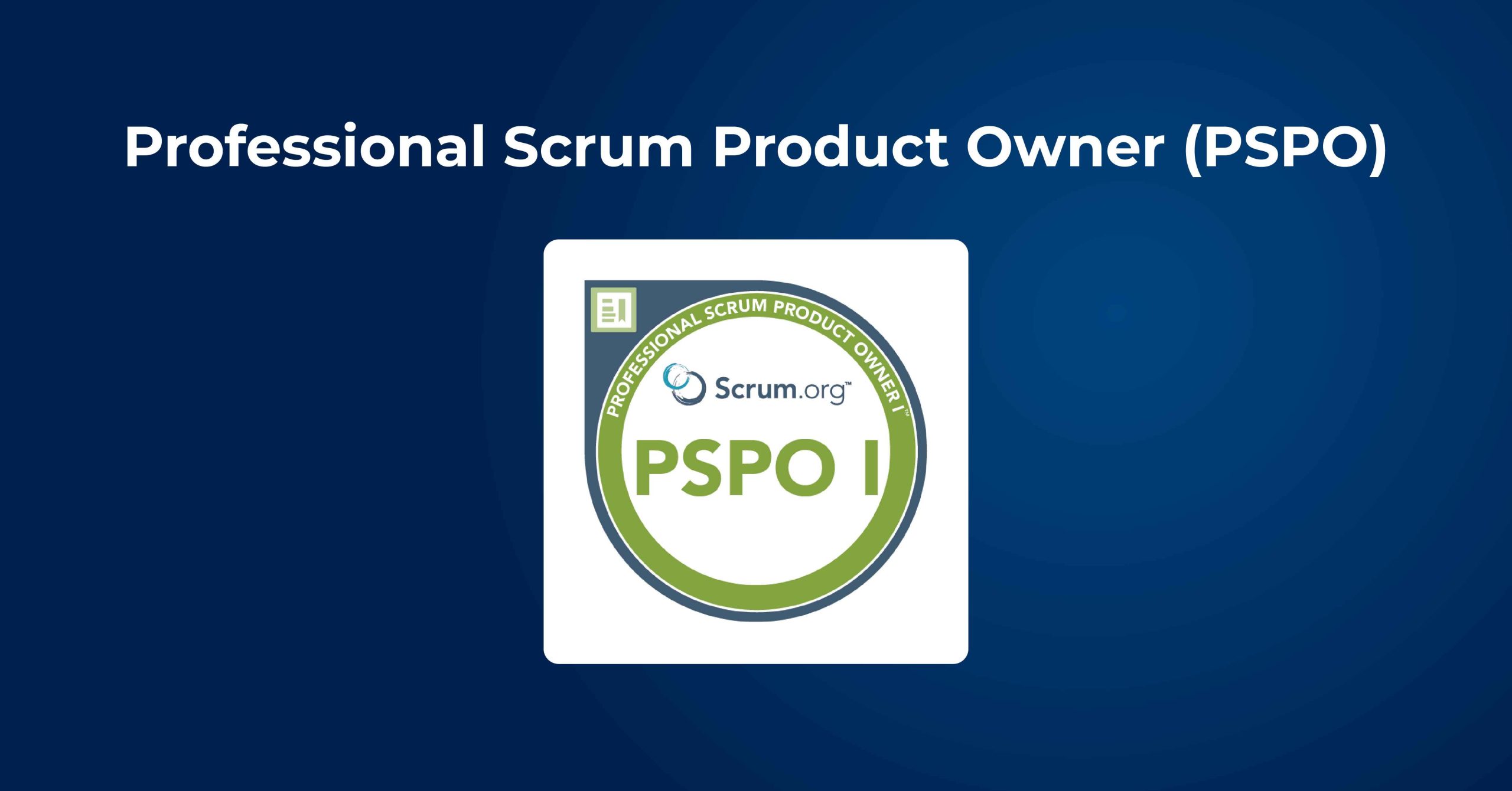 Best certifications to become a certified product owner in 2025_Professional Scrum Product Owner (PSPO)