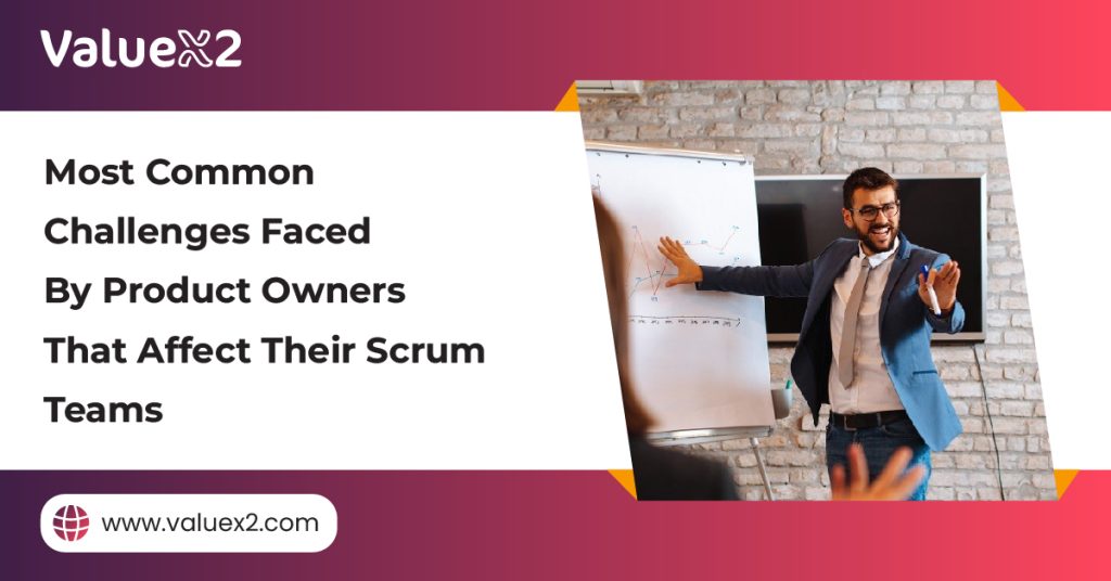 Most Common Challenges Faced By Product Owners That Affect Their Scrum Teams